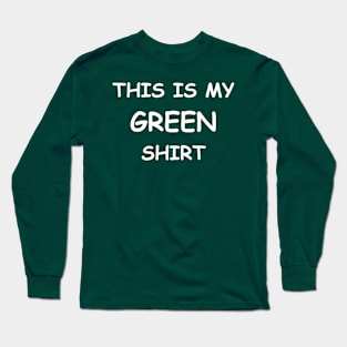 This is my GREEN shirt Long Sleeve T-Shirt